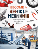 Become a Vehicle Mechanic: Car Maintenance, Bike Repair & More: Car Maintenance, Bike Repair & More