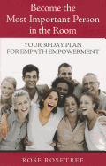 Become the Most Important Person in the Room: Your 30-Day Plan for Empath Empowerment