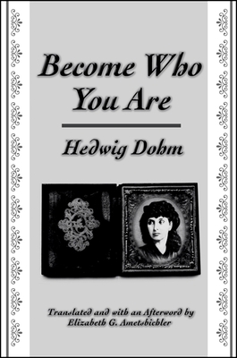 Become Who You Are - Dohm, Hedwig, and Ametsbichler, Elizabeth G (Afterword by)