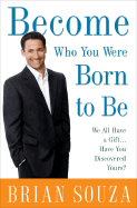 Become Who You Were Born to Be: We All Have a Gift. . . . Have You Discovered Yours? - Souza, Brian