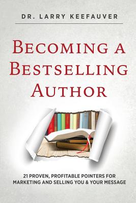 Becoming a Bestselling Author - Keefauver, Larry, Dr.