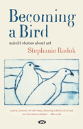 Becoming a Bird: Untold stories about art