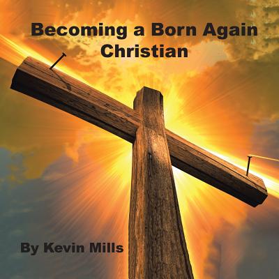 Becoming a Born Again Christian - Mills, Kevin