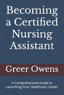 Becoming a Certified Nursing Assistant: A Comprehensive Guide to Launching Your Healthcare Career