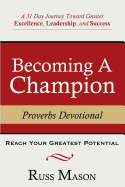 Becoming a Champion: A 31 Day Journey Toward Greater Excellence, Leadership, and Success