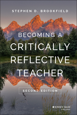 Becoming a Critically Reflective Teacher - Brookfield, Stephen D