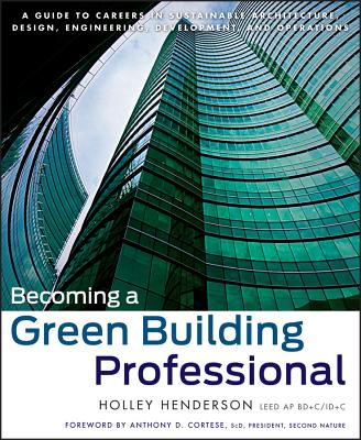 Becoming a Green Building Professional - Henderson, Holley, and Cortese, Anthony D (Foreword by)