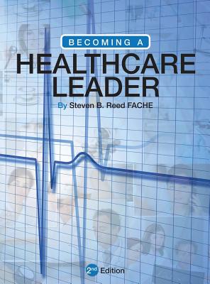 Becoming a Healthcare Leader - Reed, Steven B