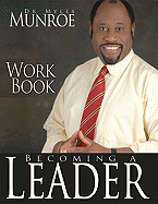 Becoming a Leader Workbook - Munroe, Myles, Dr.