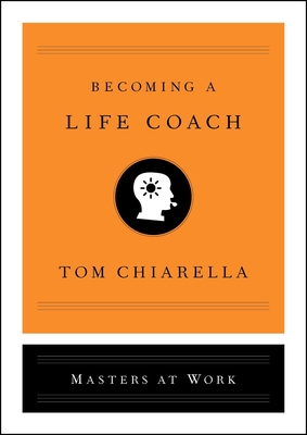 Becoming a Life Coach - Chiarella, Tom
