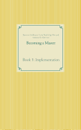 Becoming a Master: Book 3: Implementation