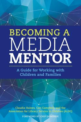 Becoming a Media Mentor: A Guide for Working with Children and Families - Campbell, Cen, and Haines, Claudia