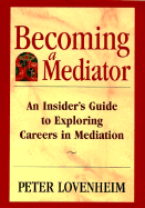 Becoming a Mediator: An Insider's Guide to Exploring Careers in Mediation