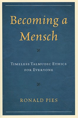 Becoming a Mensch: Timeless Talmudic Ethics for Everyone - Pies, Ronald