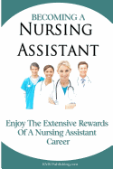 Becoming A Nursing Assistant: Enjoy The Extensive Rewards Of A Certified Nursing Assistant Career