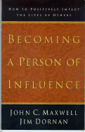 Becoming a Person of Influence: How to Positively Impact the Lives of Others - Maxwell, John C.