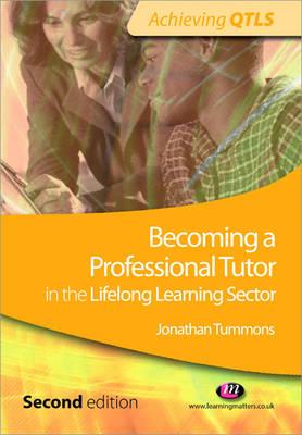 Becoming a Professional Tutor in the Lifelong Learning Sector - Tummons, Jonathan