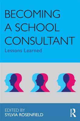 Becoming a School Consultant: Lessons Learned - Rosenfield, Sylvia (Editor)