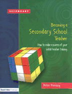 Becoming a Secondary School Teacher: How to Make a Success of Your Initial Teacher Training