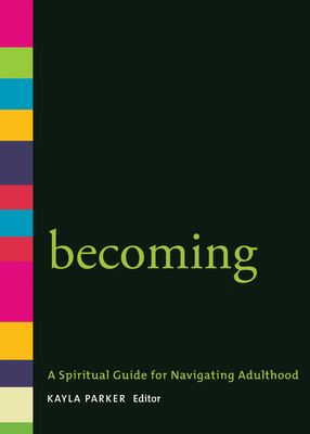 Becoming: A Spiritual Guide for Navigating Adulthood - Parker, Kayla (Editor)