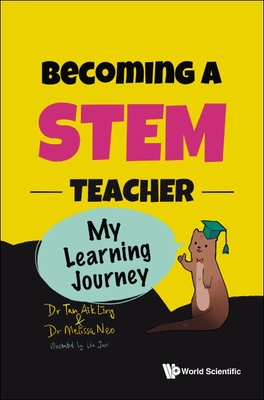 Becoming a Stem Teacher: My Learning Journey - Tan, Aik Ling, and Neo, Melissa, and Liu, Yuxi