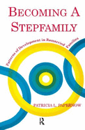Becoming a Stepfamily: Patterns of Development in Remarried Families