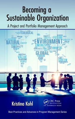 Becoming a Sustainable Organization: A Project and Portfolio Management Approach - Kohl, Kristina