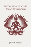 Becoming a Teacher: The Art of Inspiring Yoga