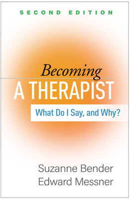 Becoming a Therapist: What Do I Say, and Why? - Bender, Suzanne, MD, and Messner, Edward, MD, and Trinh, Nhi-Ha, MD, MPH (Foreword by)