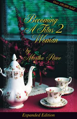 Becoming a Titus 2 Woman (Expanded) - Peace, Martha