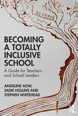 Becoming a Totally Inclusive School: A Guide for Teachers and School Leaders - Aow, Angeline, and Hollins, Sadie, and Whitehead, Stephen