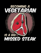 Becoming A Vegetarian Is A Big Missed Steak: Funny Quotes and Pun Themed College Ruled Composition Notebook