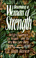 Becoming a Woman of Strength: 14 Life Challenges for Women--And the Men Who Love Them