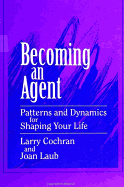 Becoming an Agent: Patterns and Dynamics for Shaping Your Life