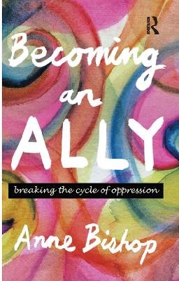 Becoming an Ally: Breaking the cycle of oppression - Bishop, Anne