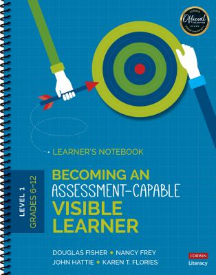 Becoming an Assessment-Capable Visible Learner, Grades 6-12, Level 1: Learner s Notebook - Fisher, Douglas, and Frey, Nancy, and Hattie, John