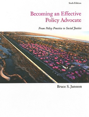 Becoming an Effective Policy Advocate: From Policy Practice to Social Justice - Jansson, Bruce S, Dr.