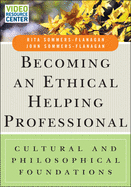 Becoming an Ethical Helping Professional, with Video Resource Center: Cultural and Philosophical Foundations