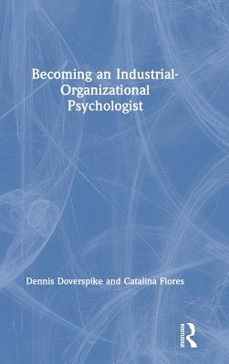 Becoming an Industrial-Organizational Psychologist - Doverspike, Dennis, and Flores, Catalina