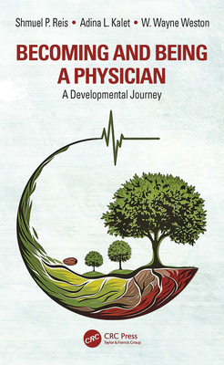 Becoming and Being a Physician: A Developmental Journey - Reis, Shmuel P, and Kalet, Adina L, and Weston, W Wayne