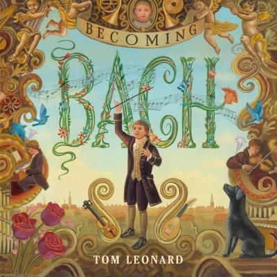 Becoming Bach - Leonard, Tom