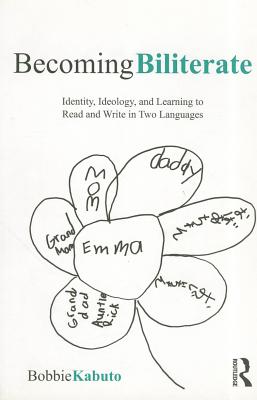 Becoming Biliterate: Identity, Ideology, and Learning to Read and Write in Two Languages - Kabuto, Bobbie