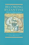 Becoming Byzantine: Children and Childhood in Byzantium