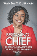Becoming Chief: Life Lessons Learned On The Road Less Traveled: Volume 1
