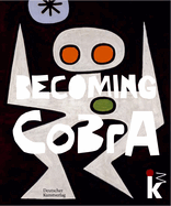 Becoming CoBrA: Anfnge einer europischen Kunstbewegung / Beginnings of a European Art Movement