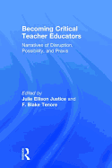 Becoming Critical Teacher Educators: Narratives of Disruption, Possibility, and Praxis