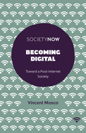 Becoming Digital: Toward a Post-Internet Society