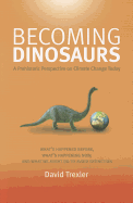 Becoming Dinosaurs: A Prehistoric Perspective on Climate Change Today