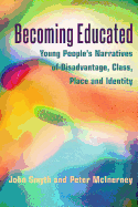 Becoming Educated: Young People's Narratives of Disadvantage, Class, Place and Identity