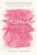 Becoming Enough: A Heroine's Journey to the Already Perfect Self
